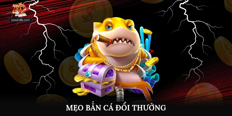 Mẹo bắn cá đổi thưởng