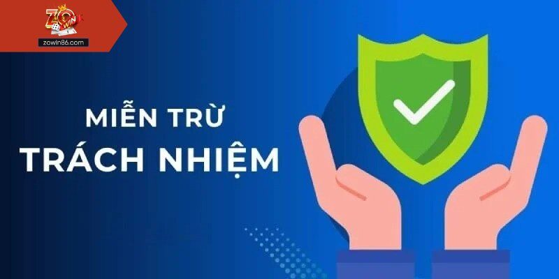 Tìm hiểu về miễn trừ trách nhiệm tại zowin
