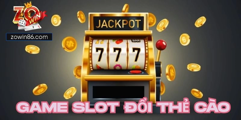 Các nhà phát hành game slot đổi thẻ cào