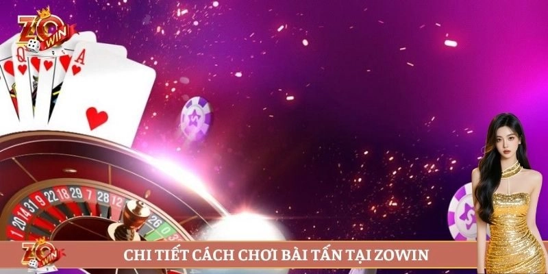 Chi tiết cách chơi bài tấn tại ZOWIN